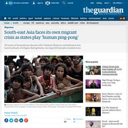 South-east Asia faces its own migrant crisis as states play 'human ping-pong'