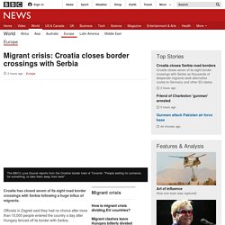 Migrant crisis: Croatia closes border crossings with Serbia
