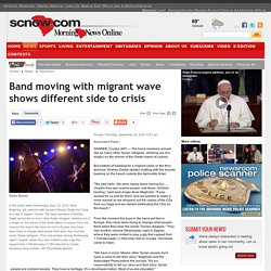 Band moving with migrant wave shows different side to crisis - SCNow: Headlines