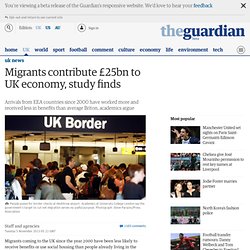 Migrants contribute £25bn to UK economy, study finds