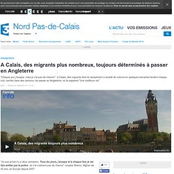 A Calais, des migrants plus nombreux, toujours déterminés à passer en Angleterre
