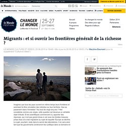 Migrants : et si ouvrir les frontières générait de la richesse ?