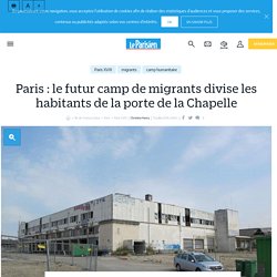 Paris : le futur camp de migrants divise les habitants de la porte de la Chapelle - Le Parisien