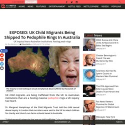 EXPOSED: UK Child Migrants Being Shipped To Pedophile Rings In Australia