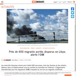 Près de 600 migrants portés disparus en Libye, alerte l'OIM