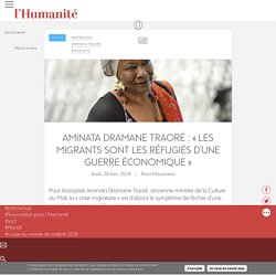 Aminata Dramane Traoré : « Les migrants sont les réfugiés d’une guerre économique
