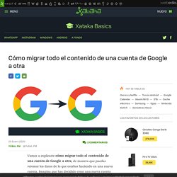 Cómo migrar todo el contenido de una cuenta de Google a otra