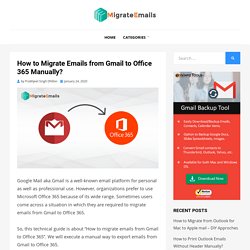 Learn How to Migrate Emails from Gmail to Office 365 Manually