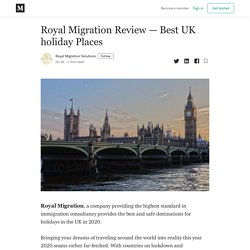 Royal Migration Review — Best UK holiday Places