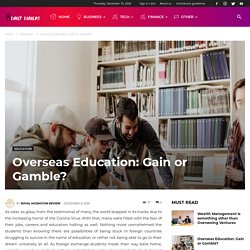 Overseas Education Gain Or Gamble