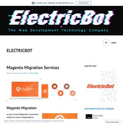 Magento Migration Services – ElectricBot