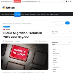 Cloud Migration Trends In 2022 and Beyond - All in One Junction