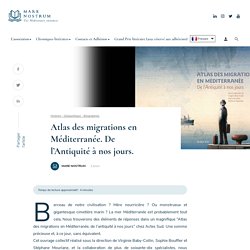 Atlas des migrations en Méditerranée. De l'Antiquité à nos jours. - Mare Nostrum