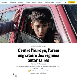 Contre l’Europe, l’arme migratoire des régimes autoritaires