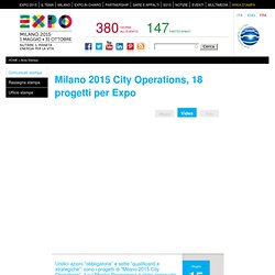 Milano 2015 City Operations, 18 progetti per Expo