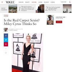 Miley Cyrus Thinks the Red Carpet Is Sexist