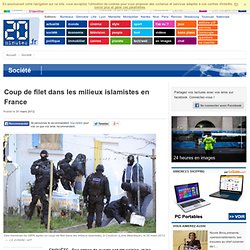 Coup de filet dans les milieux islamistes en France