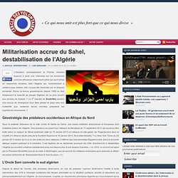 Militarisation accrue du Sahel, destabilisation de l’Algérie