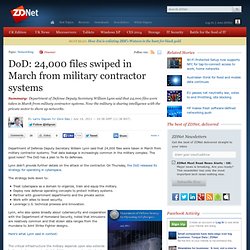 DoD: 24,000 files swiped in March from military contractor systems