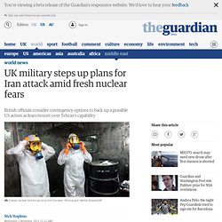 11 / 2011 :UK military steps up plans for Iran attack amid fresh nuclear fears