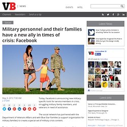 Military personnel and their families have a new ally in times of crisis: Facebook