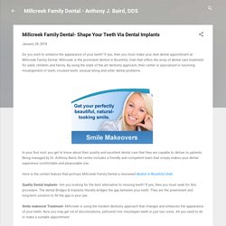 Millcreek Family Dental- Shape Your Teeth Via Dental Implants