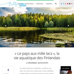 "Le pays aux mille lacs ", la vie aquatique des Finlandais