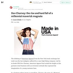 Dov Charney: the rise and hard fall of a millennial maverick magnate — il manifesto global