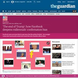 'The end of Trump': how Facebook deepens millennials' confirmation bias