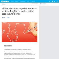 Millennials destroyed the rules of written English – and created something better