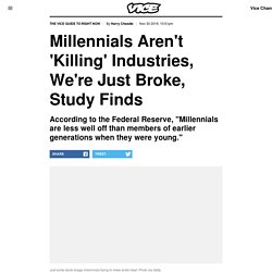 Millennials Aren't 'Killing' Industries, We're Just Broke, Study Finds