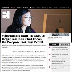 Millennials Want To Work At Organizations That Focus On Purpose, Not Just Profit