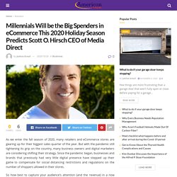 Millennials Will be the Big Spenders in eCommerce This 2020 Holiday Season Predicts Scott O. Hirsch CEO of Media Direct