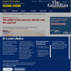 The miller’s tale: poverty, obesity and the 45p loaf