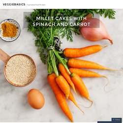Millet Cakes With Spinach And Carrot Recipe