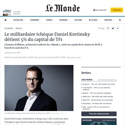 Le milliardaire tchèque Daniel Kretinsky détient 5% du capital de TF1