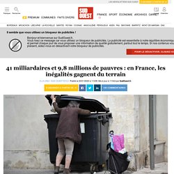 41 milliardaires et 9,8 millions de pauvres : en France, les inégalités gagnent du terrain