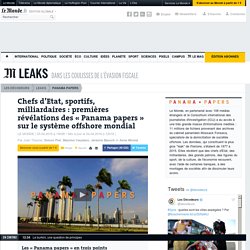 Chefs d’Etat, sportifs, milliardaires : premières révélations des « Panama papers » sur le système offshore mondial