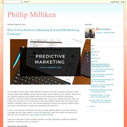 Phillip Milliken: How To Use Predictive Marketing In Your B2B Marketing Campaign?