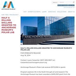 Half a million dollars granted to Anchorage Museum's Polar Lab - Anchorage Museum at Rasmuson Center