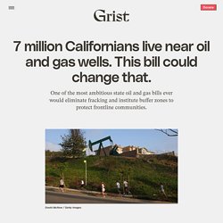 12 avril 2021 - 7 million Californians live near oil and gas wells. This bill could change that.