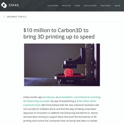 $10 million to Carbon3D to bring 3D printing up to speed