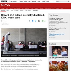 Record 50.8 million internally displaced, IDMC report says