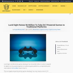Lucid Sight Raises $6 Million To Take DLT-Powered Games to Traditional Platforms
