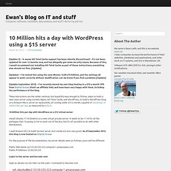 Ewan's Blog on IT and stuff10 Million hits a day with Wordpress using a $15 server - Ewan's Blog on IT and stuff