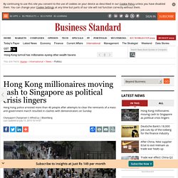 Hong Kong millionaires moving cash to Singapore as political crisis lingers