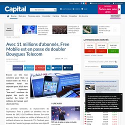 Avec 11 millions d'abonnés, Free Mobile est en passe de doubler Bouygues Telecom