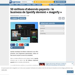 50 millions d'abonnés payants : le business de Spotify devient "magnify"