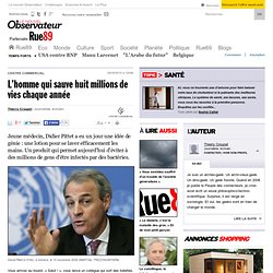 L’homme qui sauve huit millions de vies chaque année