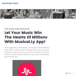 Let Your Music Win The Hearts Of Millions With Musical.Ly App! – Musically Fame
